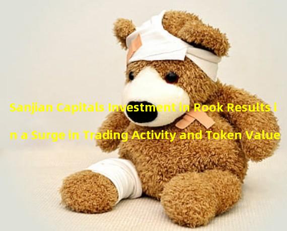 Sanjian Capitals Investment in Rook Results in a Surge in Trading Activity and Token Value