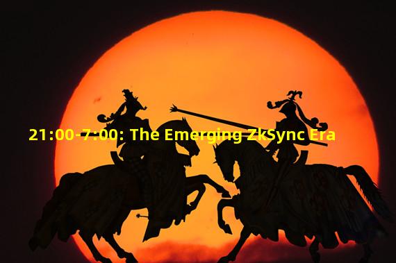 21:00-7:00: The Emerging ZkSync Era