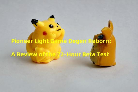 Pioneer Light Game Degen Reborn: A Review of the 72-Hour Beta Test