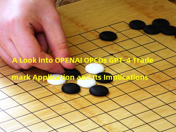 A Look into OPENAI OPCOs GPT-4 Trademark Application and Its Implications