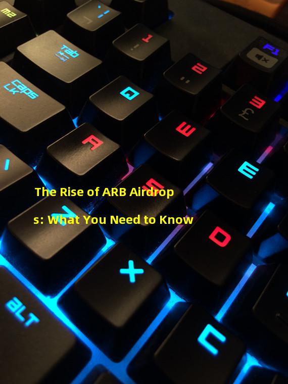 The Rise of ARB Airdrops: What You Need to Know