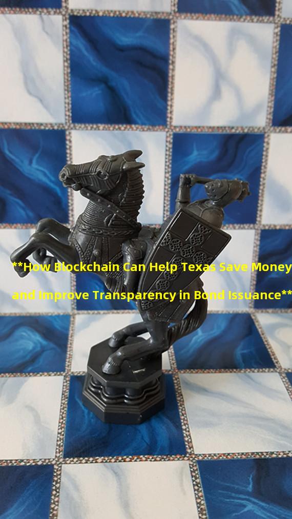 **How Blockchain Can Help Texas Save Money and Improve Transparency in Bond Issuance**