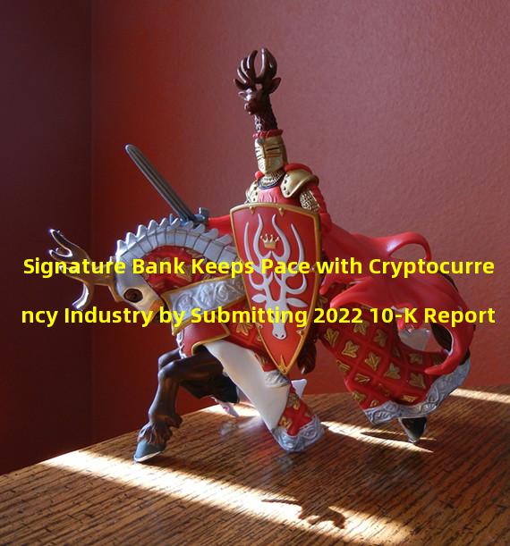 Signature Bank Keeps Pace with Cryptocurrency Industry by Submitting 2022 10-K Report