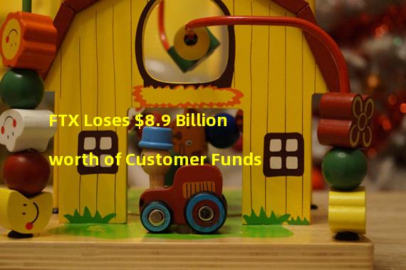 FTX Loses $8.9 Billion worth of Customer Funds