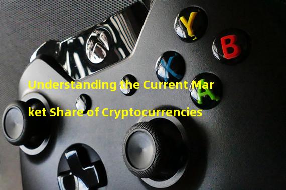 Understanding the Current Market Share of Cryptocurrencies