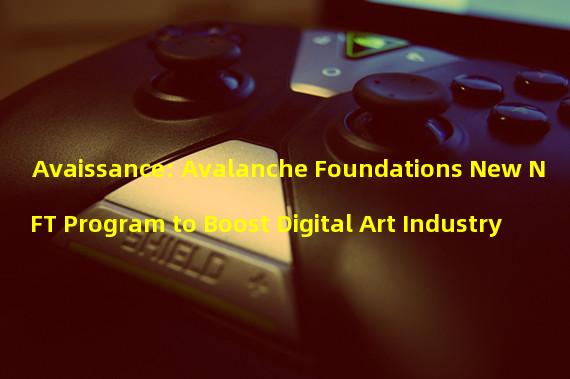 Avaissance: Avalanche Foundations New NFT Program to Boost Digital Art Industry