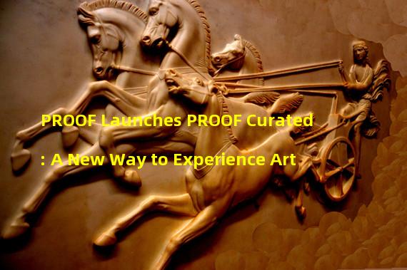 PROOF Launches PROOF Curated: A New Way to Experience Art