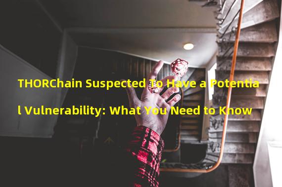 THORChain Suspected To Have a Potential Vulnerability: What You Need to Know