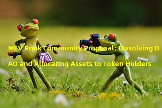 MEV Rook Community Proposal: Dissolving DAO and Allocating Assets to Token Holders