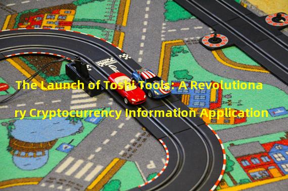 The Launch of Toshi Tools: A Revolutionary Cryptocurrency Information Application