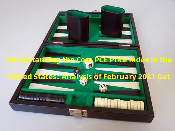 Understanding the Core PCE Price Index in the United States: Analysis of February 2021 Data