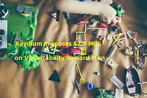 Raydium Proposes $2.3 Million Vulnerability Reward Plan