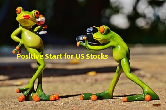 Positive Start for US Stocks