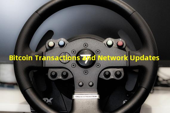 Bitcoin Transactions and Network Updates