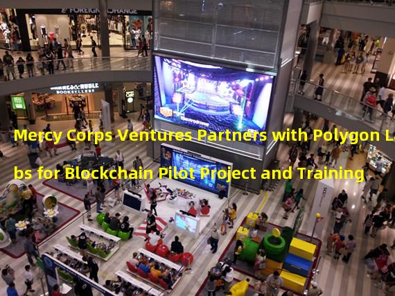 Mercy Corps Ventures Partners with Polygon Labs for Blockchain Pilot Project and Training Roadshow