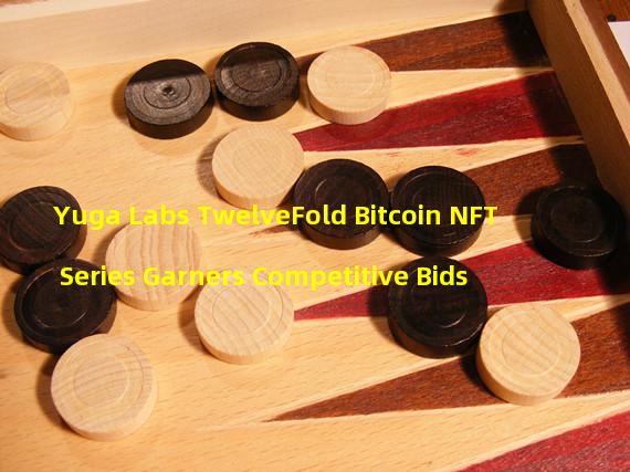 Yuga Labs TwelveFold Bitcoin NFT Series Garners Competitive Bids