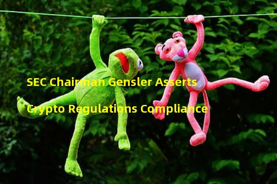 SEC Chairman Gensler Asserts Crypto Regulations Compliance