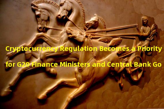 Cryptocurrency Regulation Becomes a Priority for G20 Finance Ministers and Central Bank Governors