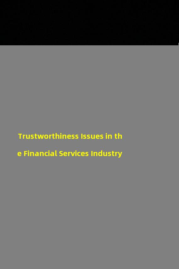 Trustworthiness Issues in the Financial Services Industry 