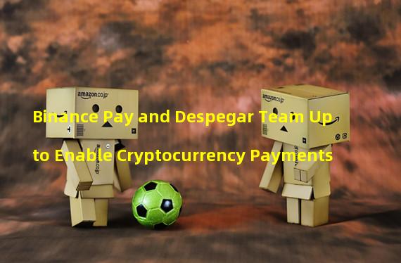 Binance Pay and Despegar Team Up to Enable Cryptocurrency Payments