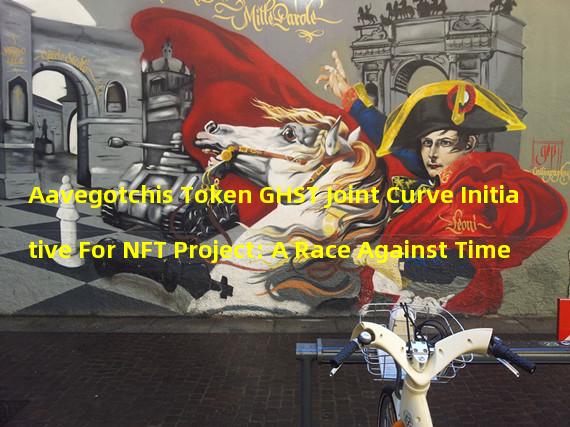 Aavegotchis Token GHST Joint Curve Initiative For NFT Project: A Race Against Time