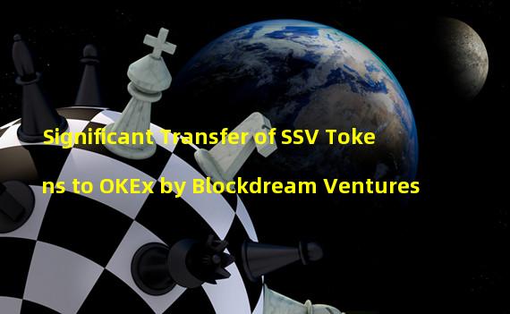 Significant Transfer of SSV Tokens to OKEx by Blockdream Ventures