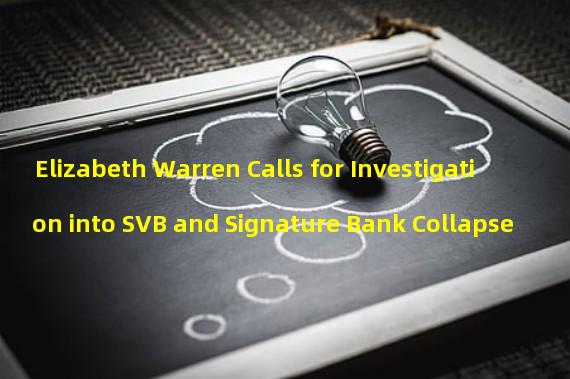 Elizabeth Warren Calls for Investigation into SVB and Signature Bank Collapse