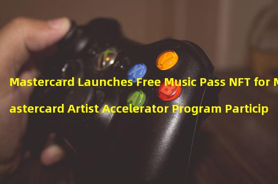 Mastercard Launches Free Music Pass NFT for Mastercard Artist Accelerator Program Participants