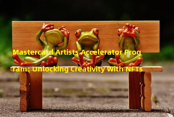 Mastercard Artists Accelerator Program: Unlocking Creativity With NFTs