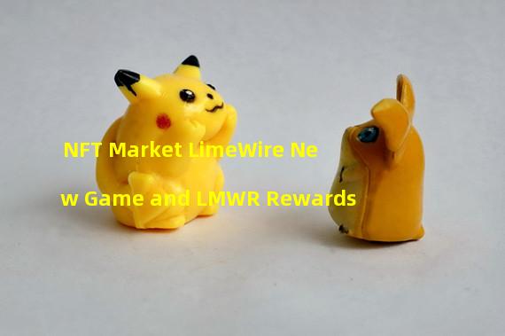 NFT Market LimeWire New Game and LMWR Rewards