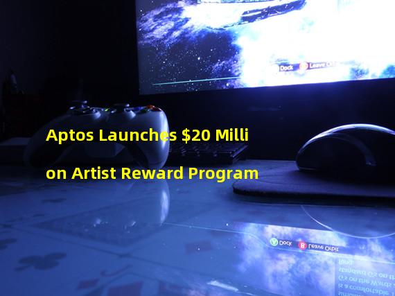 Aptos Launches $20 Million Artist Reward Program