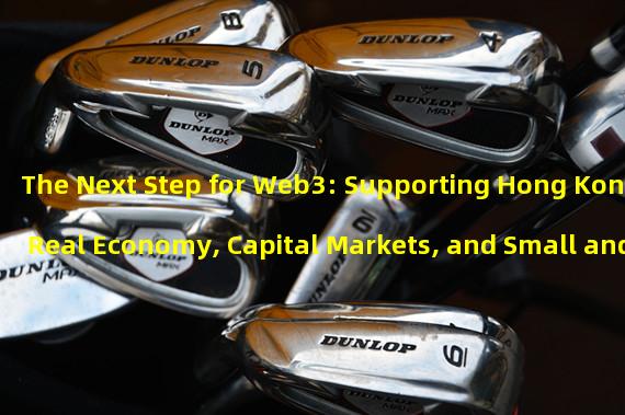 The Next Step for Web3: Supporting Hong Kongs Real Economy, Capital Markets, and Small and Medium-Sized Enterprises