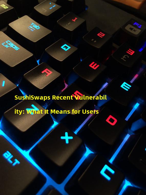 SushiSwaps Recent Vulnerability: What It Means for Users