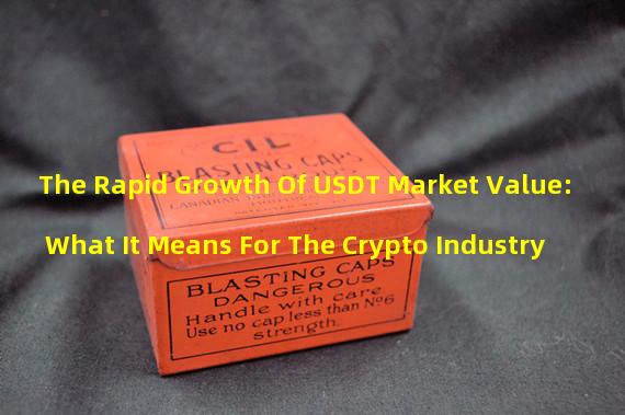 The Rapid Growth Of USDT Market Value: What It Means For The Crypto Industry