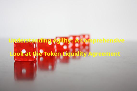 Understanding Agility: A Comprehensive Look at the Token Liquidity Agreement