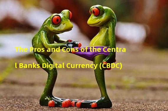 The Pros and Cons of the Central Banks Digital Currency (CBDC)