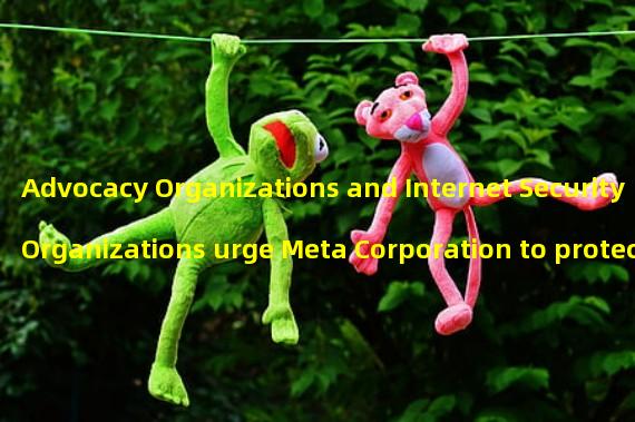 Advocacy Organizations and Internet Security Organizations urge Meta Corporation to protect minors from dangers of Horizon Worlds metaverse