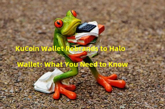 KuCoin Wallet Rebrands to Halo Wallet: What You Need to Know