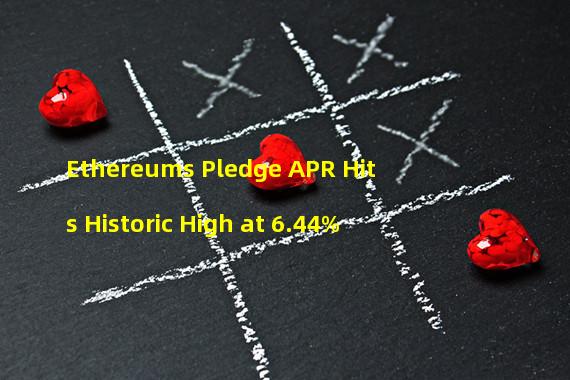 Ethereums Pledge APR Hits Historic High at 6.44%