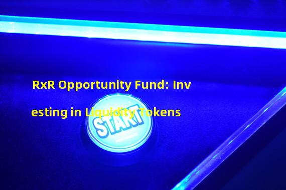 RxR Opportunity Fund: Investing in Liquidity Tokens