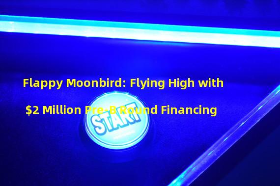 Flappy Moonbird: Flying High with $2 Million Pre-B Round Financing