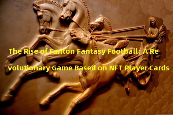 The Rise of Fanton Fantasy Football: A Revolutionary Game Based on NFT Player Cards