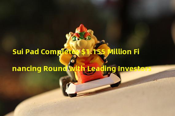 Sui Pad Completes $1.155 Million Financing Round with Leading Investors