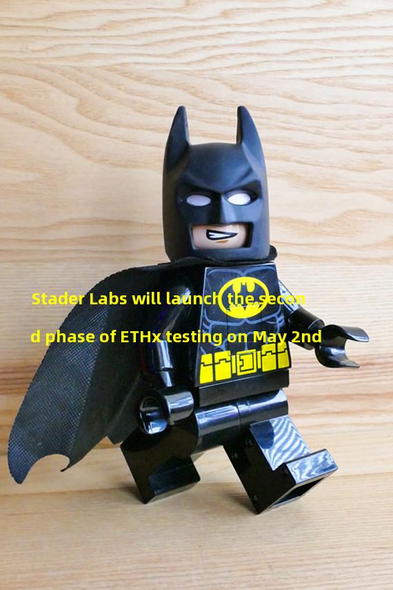 Stader Labs will launch the second phase of ETHx testing on May 2nd