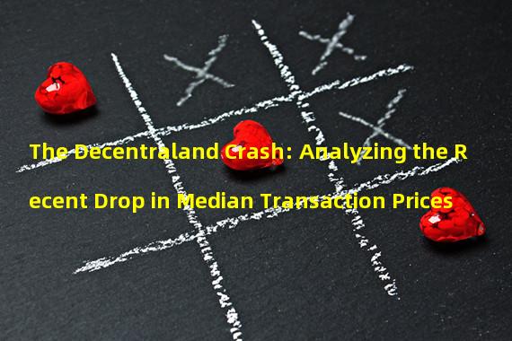 The Decentraland Crash: Analyzing the Recent Drop in Median Transaction Prices