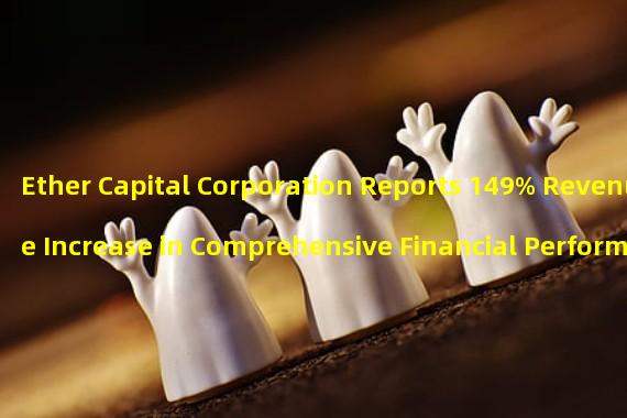 Ether Capital Corporation Reports 149% Revenue Increase in Comprehensive Financial Performance Report