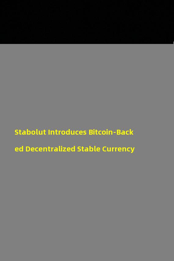 Stabolut Introduces Bitcoin-Backed Decentralized Stable Currency