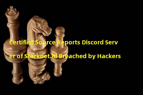 Certified Source Reports Discord Server of Starknet.id Breached by Hackers 