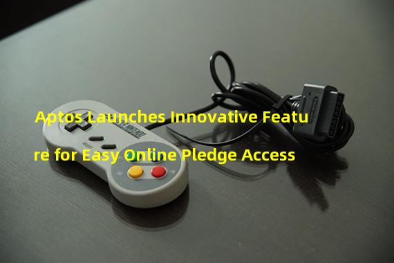 Aptos Launches Innovative Feature for Easy Online Pledge Access