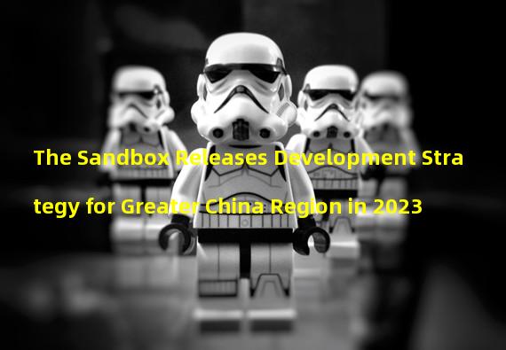 The Sandbox Releases Development Strategy for Greater China Region in 2023